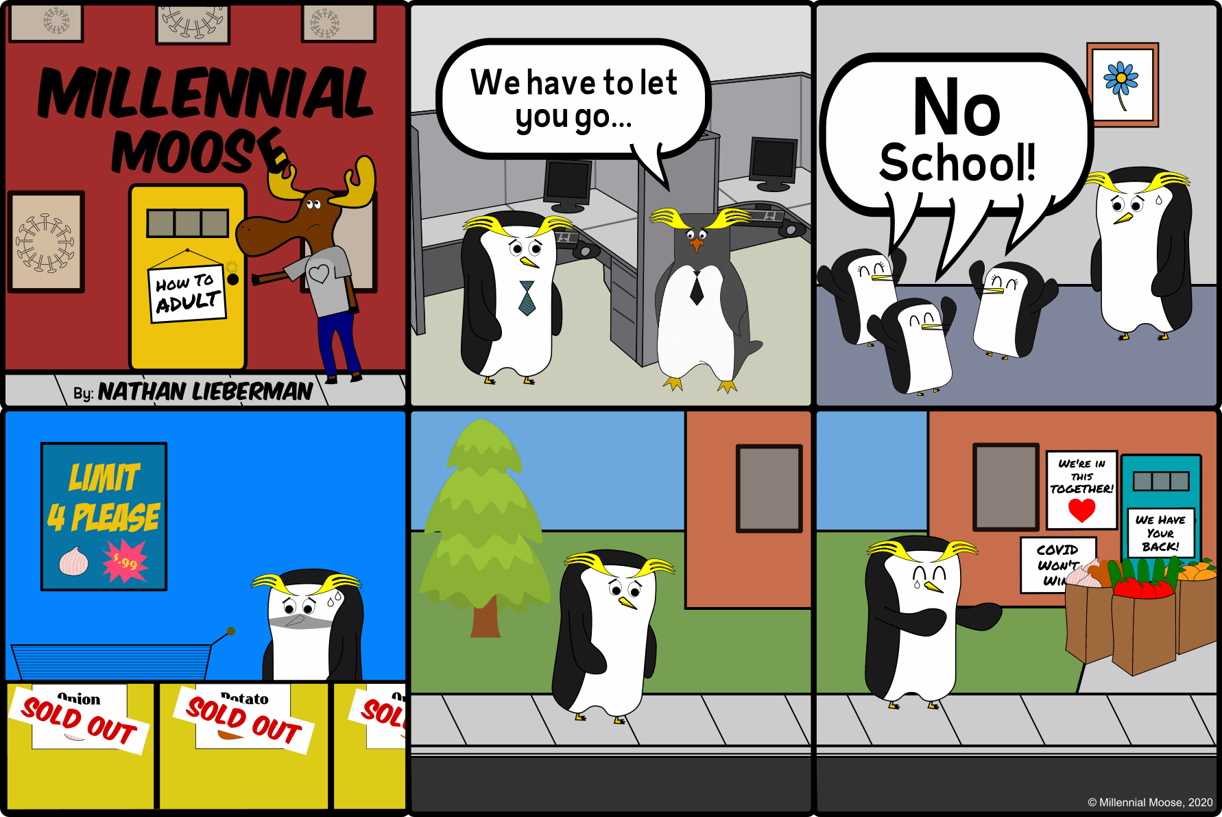 In this Millennial Moose comic, our older Millennial penguin has fallen on hard times during the coronavirus pandemic. They were laid off from their job, the kids are running around as schools are closed, and the supermarkets and grocery stores are out of food. It's tough in the land of coronavirus, but in the end penguin's community steps up with some much need motivational messages and a couple bags of groceries to save the day.
